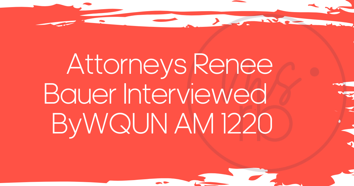 Attorneys Renee Bauer Interviewed