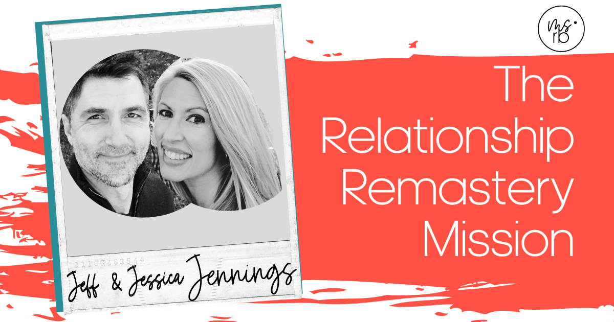 3. The Relationship Remastery Mission with Jessica and Jeff Jennings