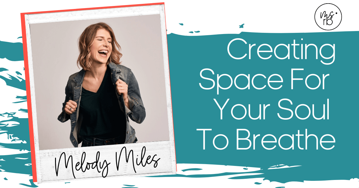 2. Creating Space for Your Soul to Breathe with Melody Miles