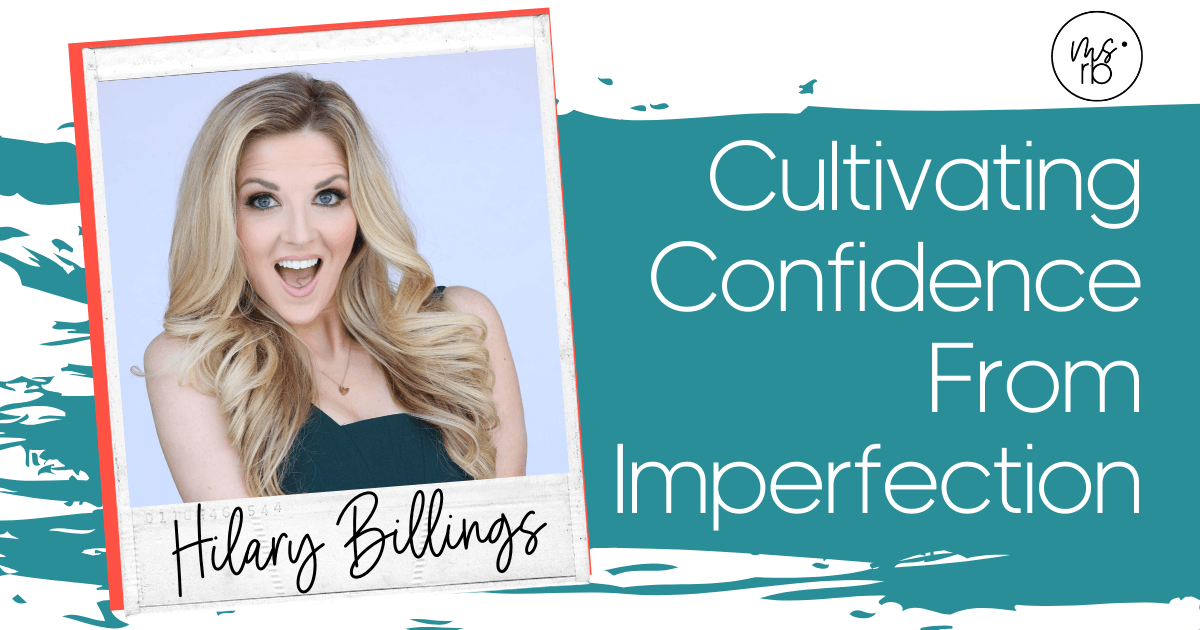 4. Cultivating Confidence from Imperfection with Hilary Billings