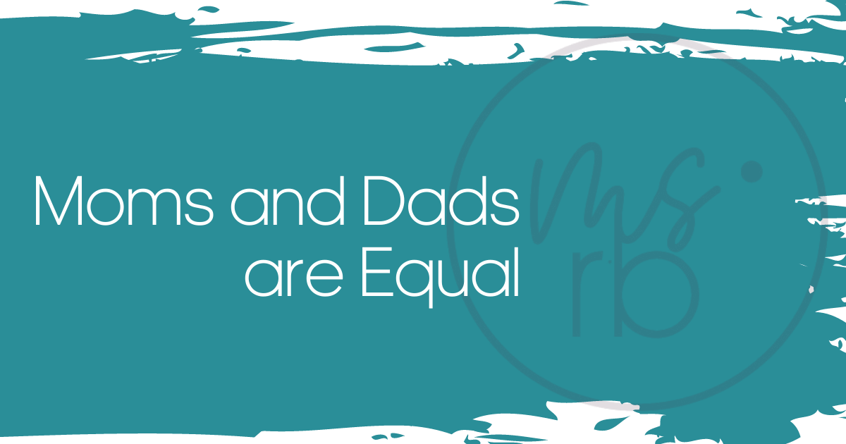 Moms and Dads are Equal