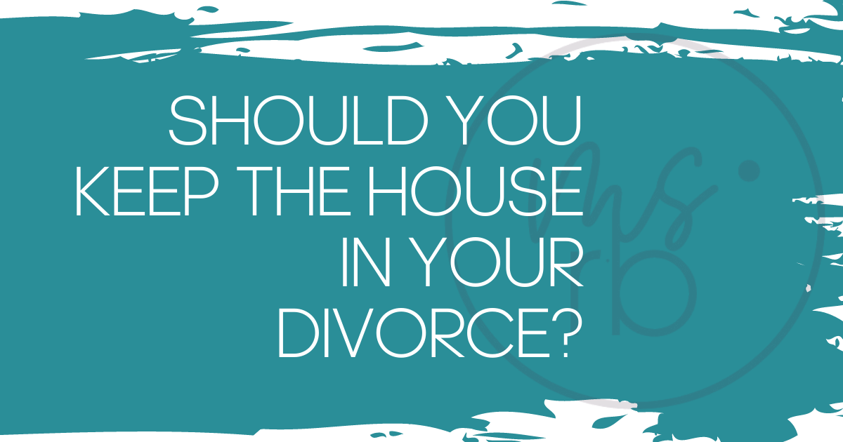 Should You Keep Your House After Your Divorce?