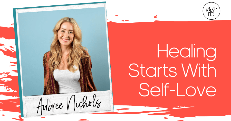 12. Healing Starts With Self-Love With Aubree Nichols