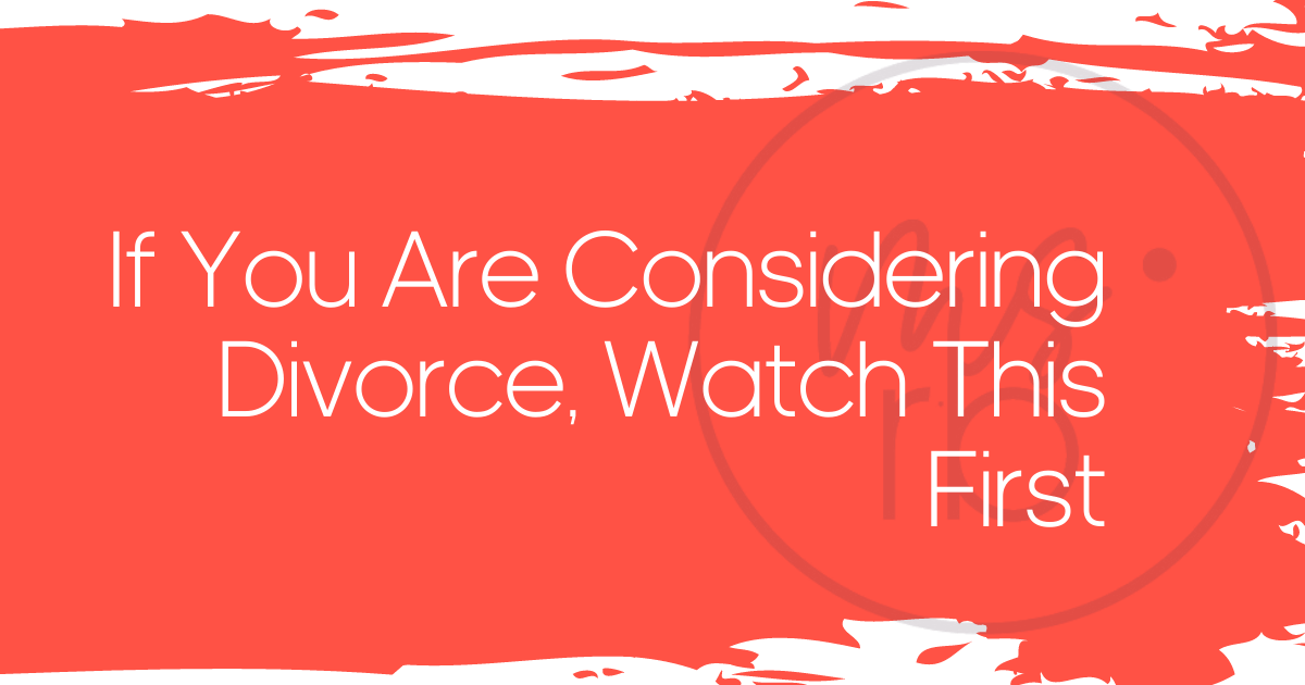 If You Are Considering a Divorce, You Should Watch This First