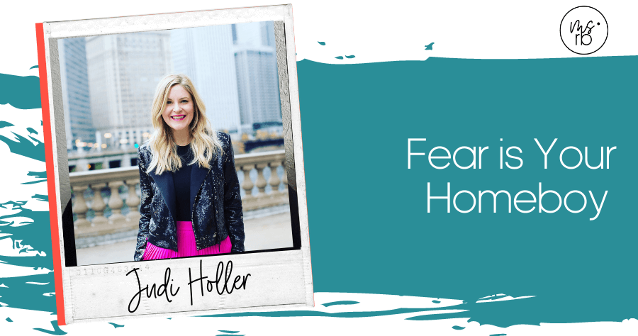 25. Fear is Your Homeboy with Judi Holler