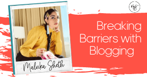 24. Breaking Barriers with Blogging with Malvika Sheth