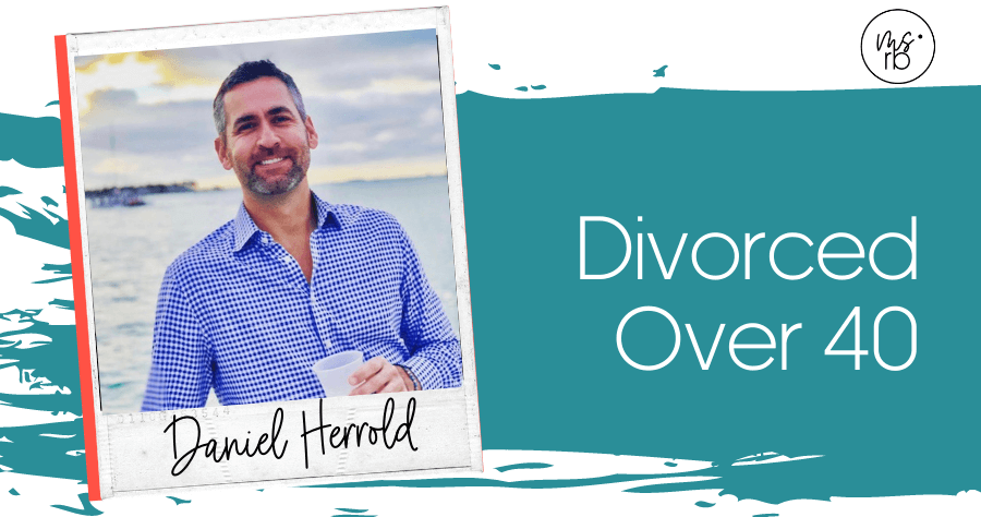 40. Divorced Over 40 with Daniel Herrold