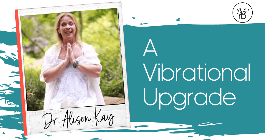 44. A Vibrational Upgrade with Dr. Alison Kay