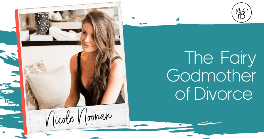 50. The Fairy Godmother of Divorce with Nicole Noonan