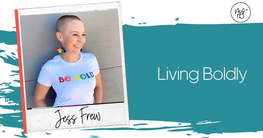 56. Living Boldly with Jess Frew