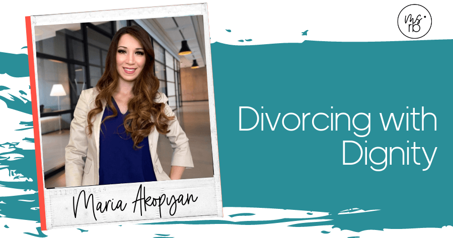 58. Divorcing with Dignity with Maria Akopyan