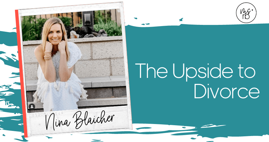 62. The Upside to Divorce with Nina Blaicher