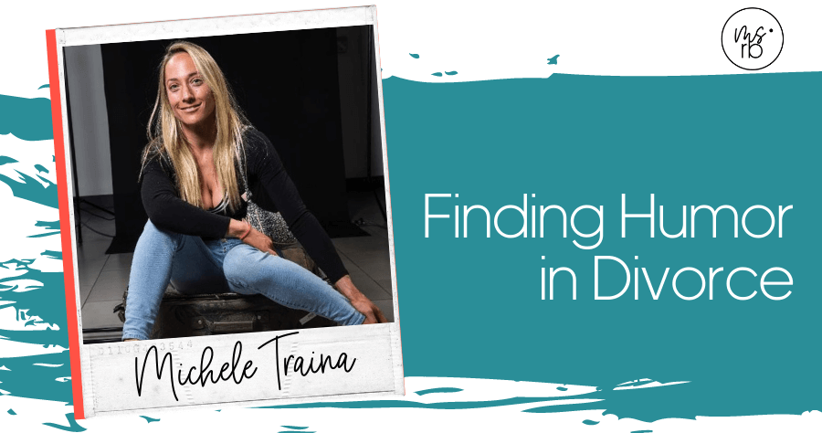 60. Finding Humor in Divorce with Michele Traina