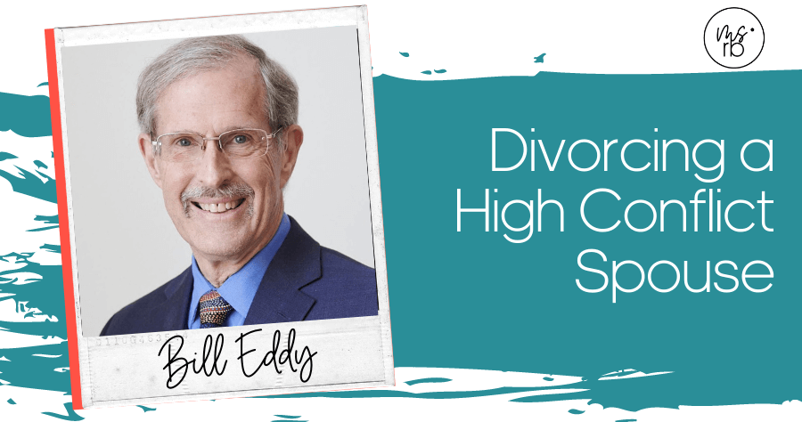 68. Divorcing a High Conflict Spouse with Bill Eddy