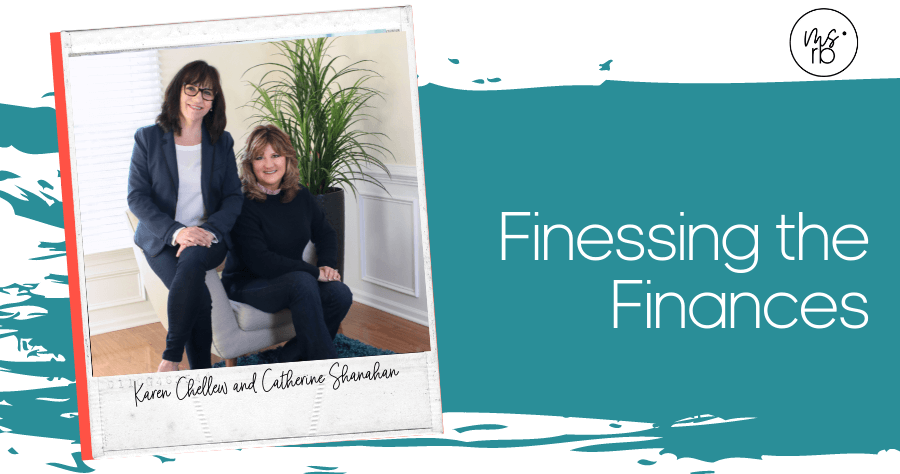 70. Finessing Your Finances with Karen Chellew & Catherine Shanahan